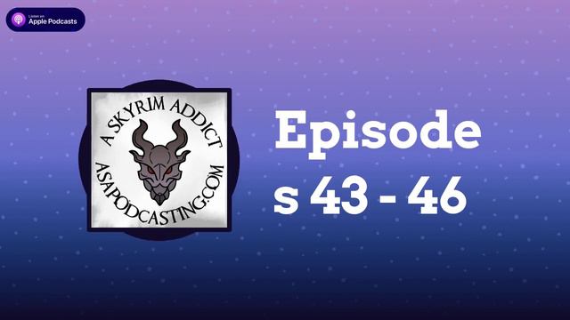Episodes 43 - 46 | Skyrim Addict: An Elder Scrolls podcast