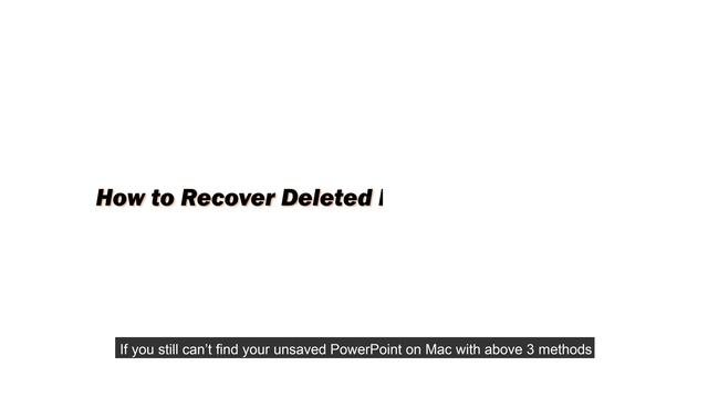 Mac PowerPoint RecoveryHow to Recover Unsaved or Deleted PowerPoint Files on Mac in 6 Ways?