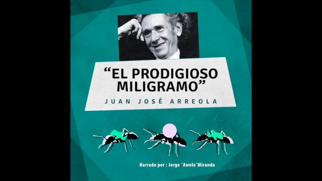 2. El Prodigioso Miligramo - Juan José Arreola (narración)