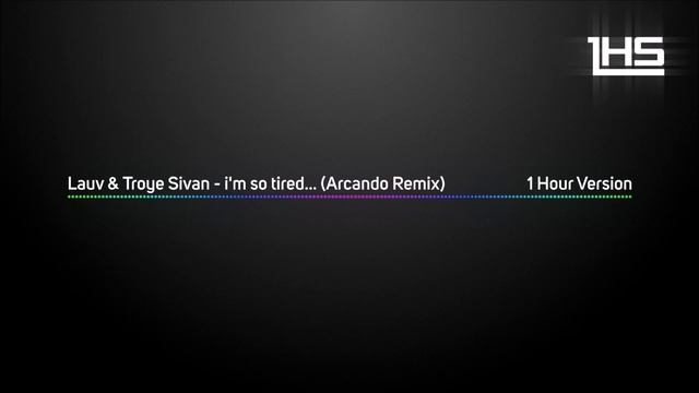 Lauv & Troye Sivan - i'm so tired... (Arcando Remix) | [1 Hour Version]