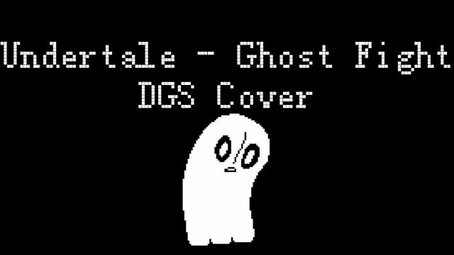 Undertale - Ghost Fight (DGS Cover)