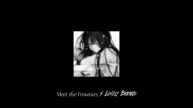Lovely Bastards x Meet the Frownies | Better Transition