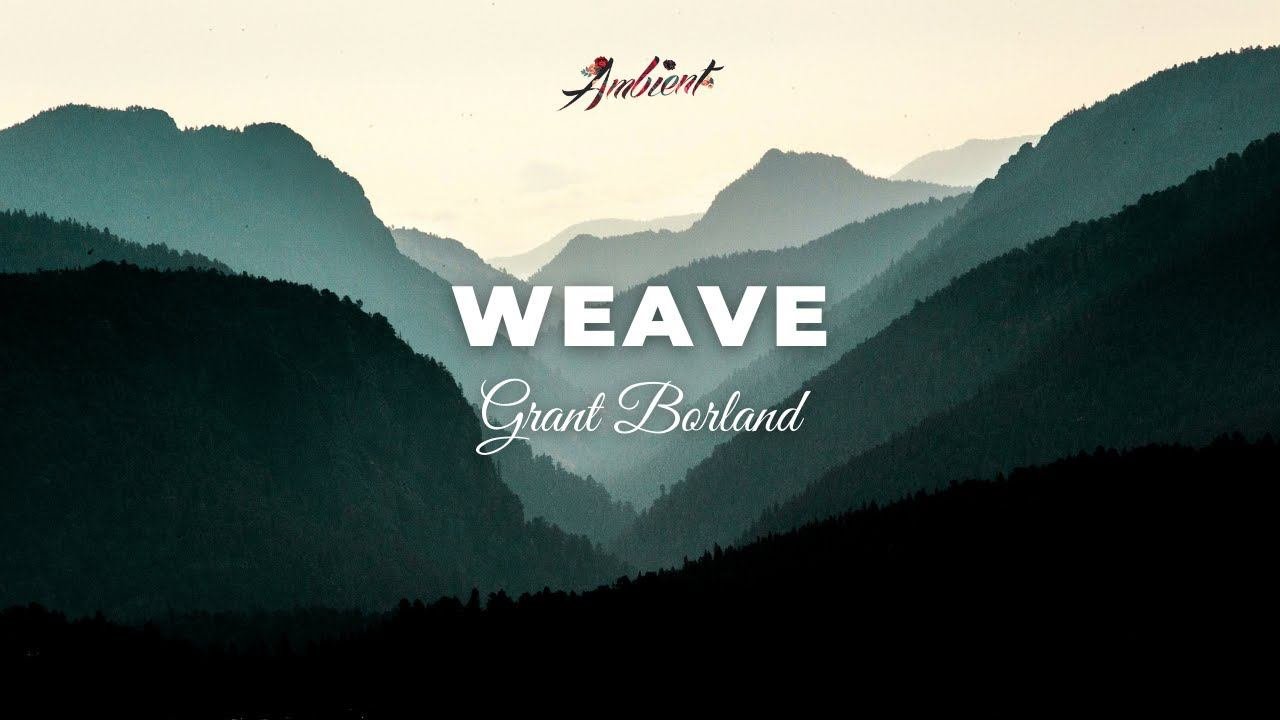 Grant Borland - Weave cinematic instrumental ambient