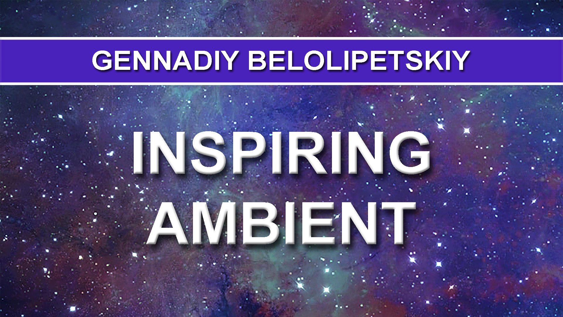 Gennadiy Belolipetskiy - Inspiring Ambient (Ambient music)