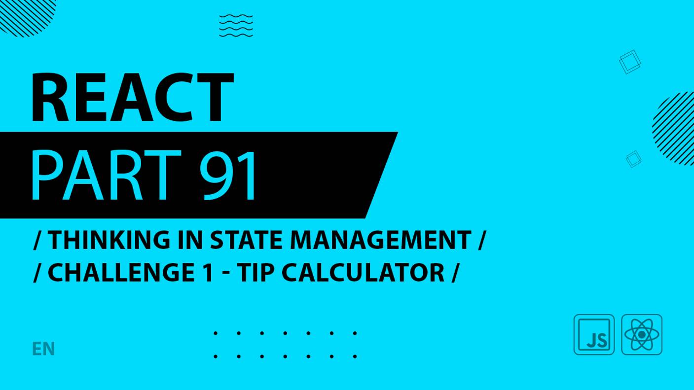 React - 091 - Thinking In State Management - CHALLENGE 1 - Tip Calculator