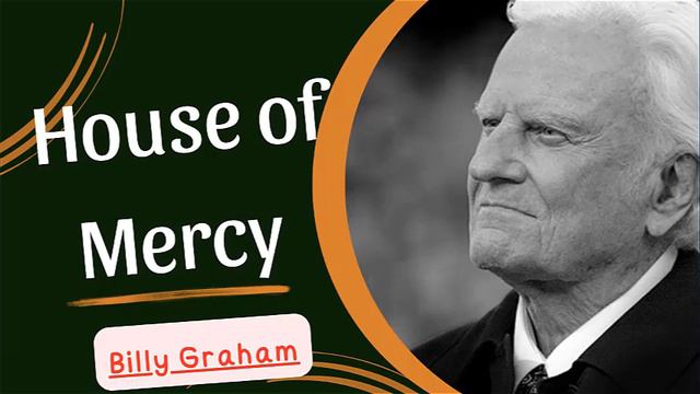 Billy Garham_House of Mercy _ Billy Graham Classic Sermon