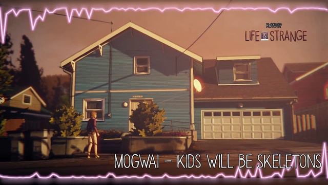 Mogwai - Kids Will Be Skeletons [Life is Strange]