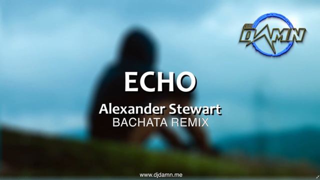 Alexander Stewart - Echo (By DJ Damn Bachata Remix)