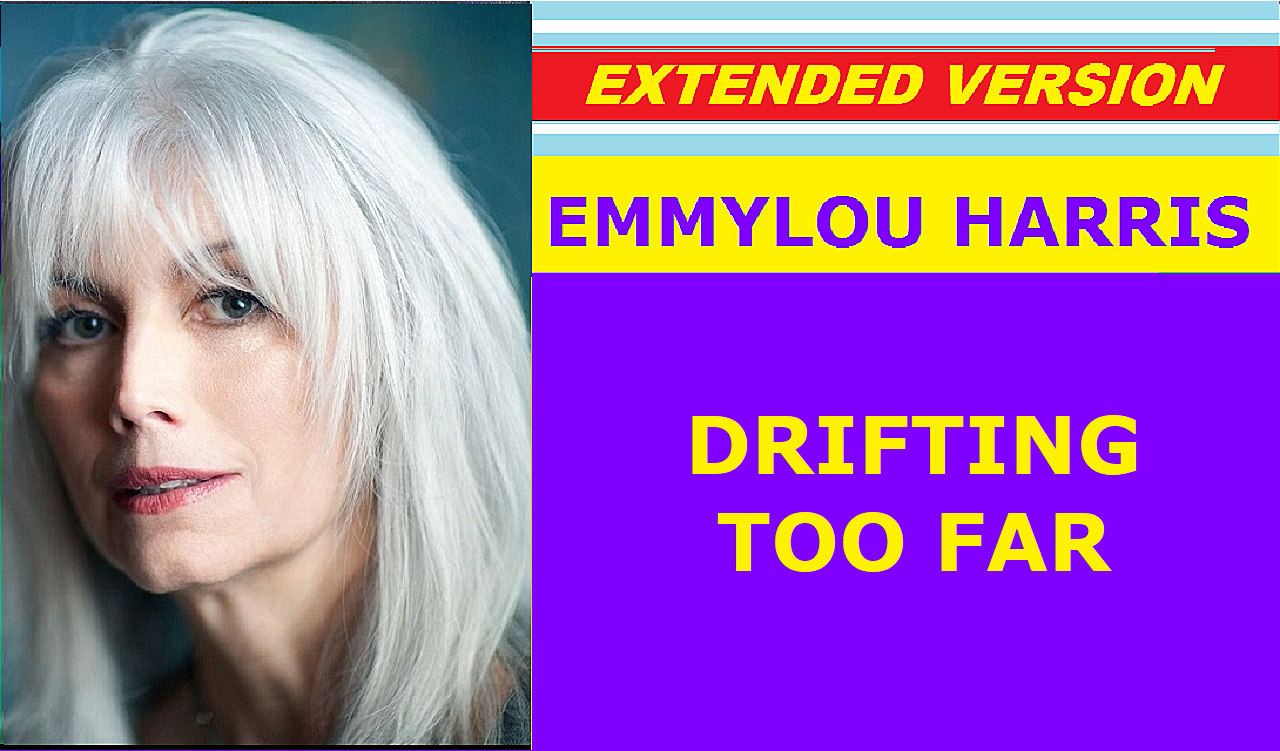Emmylou Harris - DRIFTING TOO FAR (extended version)