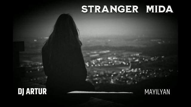 DJ ARTUR - STRANGER MIDA - [НЕЗНАКОМКА МИДА]