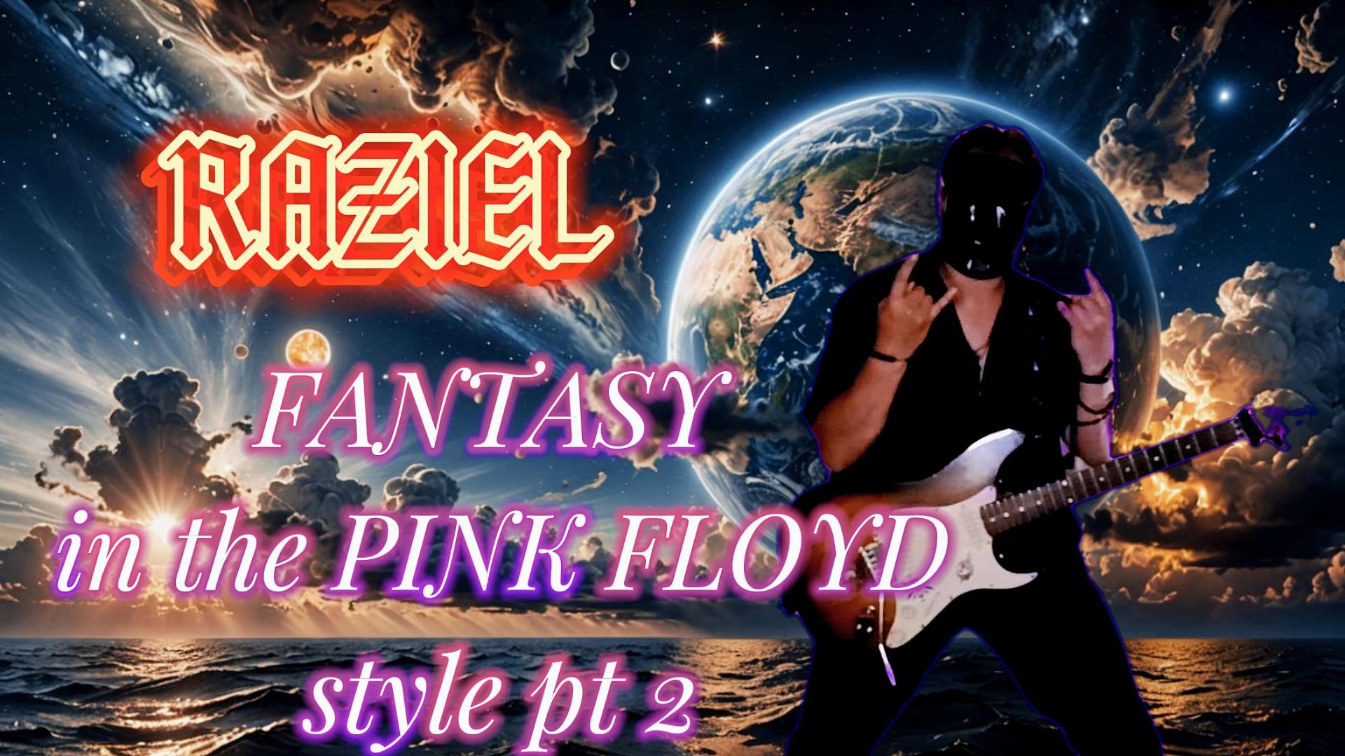 RAZIEL - FANTASY IN THE PINK FLOYD STYLE pt 2