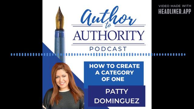 Author to Authority - Ep 326 - How To Create A Category Of One –Patty Dominguez