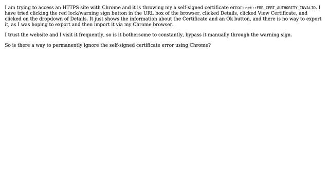 How to ignore self-signed certificate error: net::ERR_CERT_AUTHORITY_INVALID with Chrome?