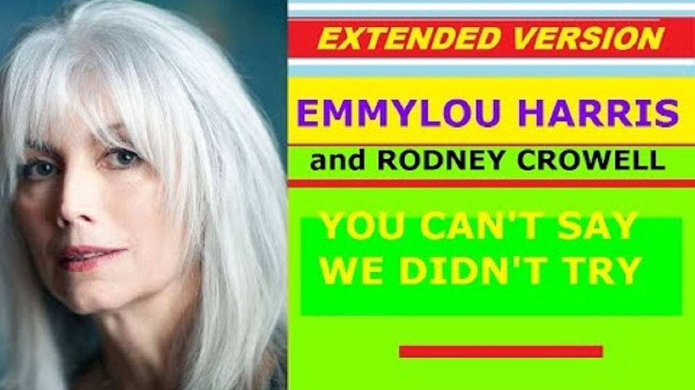 ♥ Emmylou Harris and Rodney Crowell - YOU CAN'T SAY WE DIDN'T TRY (extended version)