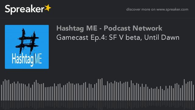Gamecast Ep.4: SF V beta, Until Dawn