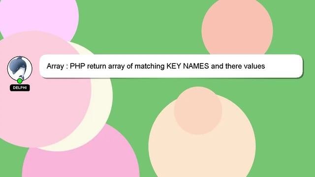 Array : PHP return array of matching KEY NAMES and there values