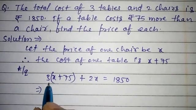 The total cost of 3 tables and 2 chairs is ₹1850 If a table costs ₹75 more than a chair find the