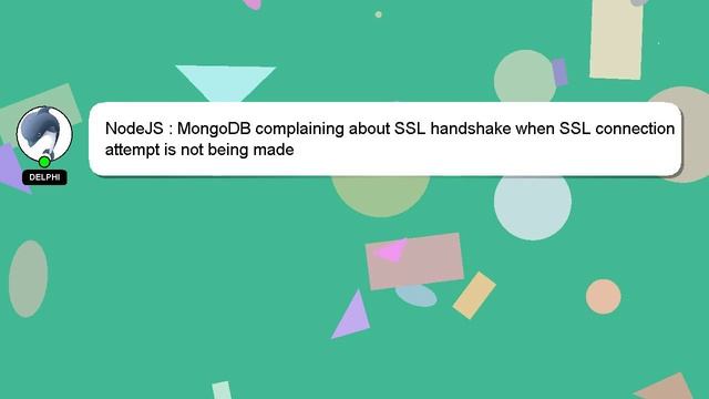NodeJS : MongoDB complaining about SSL handshake when SSL connection attempt is not being made
