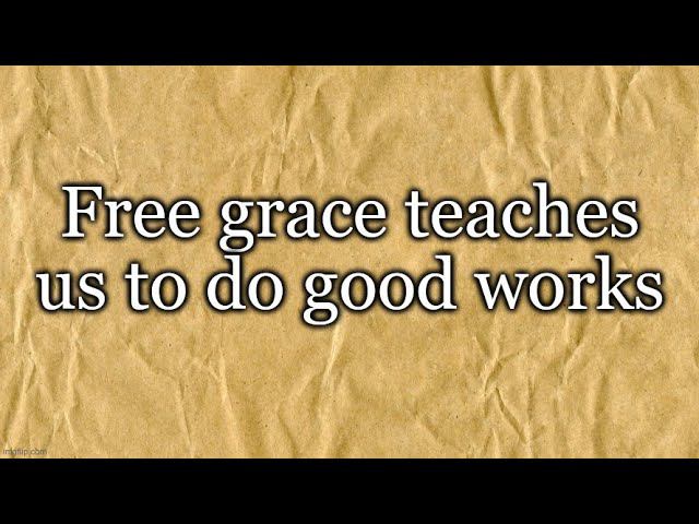 Titus 3: Free grace teaches readiness for good works