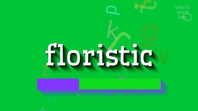 HOW TO SAY FLORISTIC? #floristic