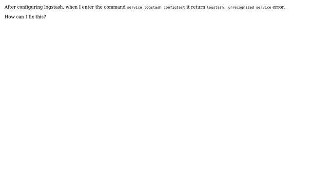 Ubuntu: Unable to start logstash service" logstash: unrecognized service"
