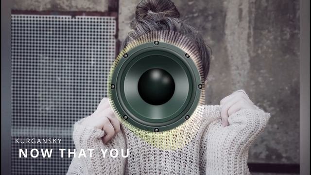 Kurgansky - Now that You