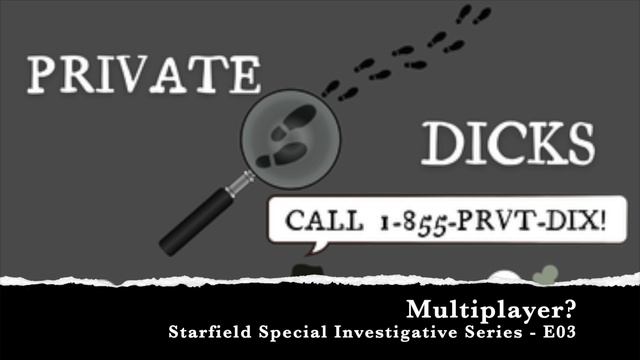 Starfield Special Investigative Series - E03 - Multiplayer?