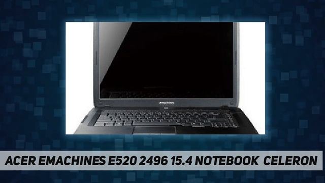 Acer eMachines E520 2496 15.4" Notebook (Celeron AZ Review