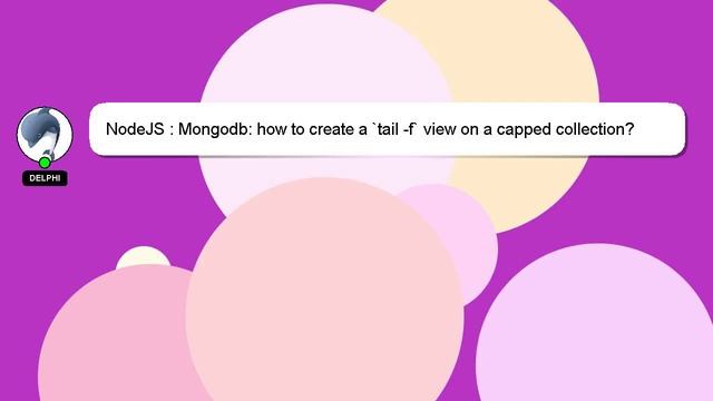 NodeJS : Mongodb: how to create a `tail -f` view on a capped collection?