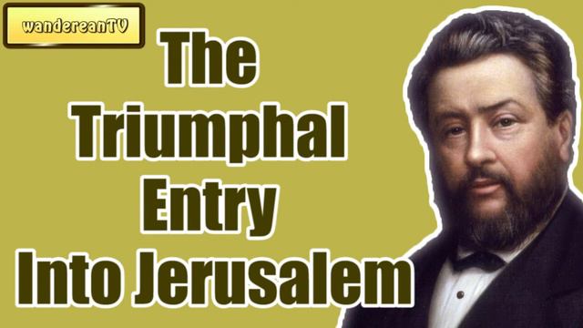 The Triumphal Entry Into Jerusalem || Charles Spurgeon - Volume 7: 1861