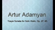Artur Adamyan plays Eugène YSAŸE Sonate No.3 Ballade