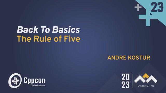 Back to Basics: The Rule of Five in C++ - Andre Kostur - CppCon 2023