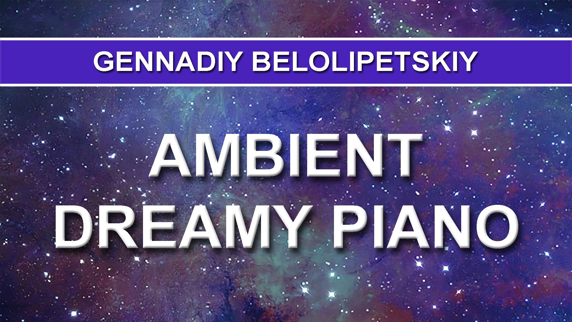 Gennadiy Belolipetskiy - Ambient Dreamy Piano (Ambient music)