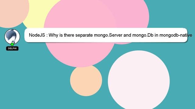 NodeJS : Why is there separate mongo.Server and mongo.Db in mongodb-native driver?