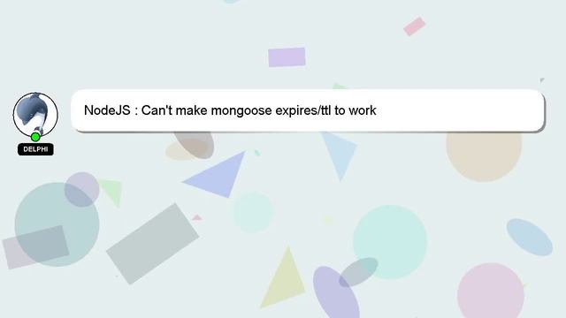 NodeJS : Can't make mongoose expires/ttl to work