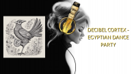 Decibel Cortex - Egyptian Dance Party