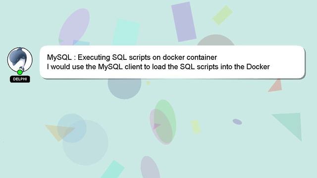 MySQL : Executing SQL scripts on docker container