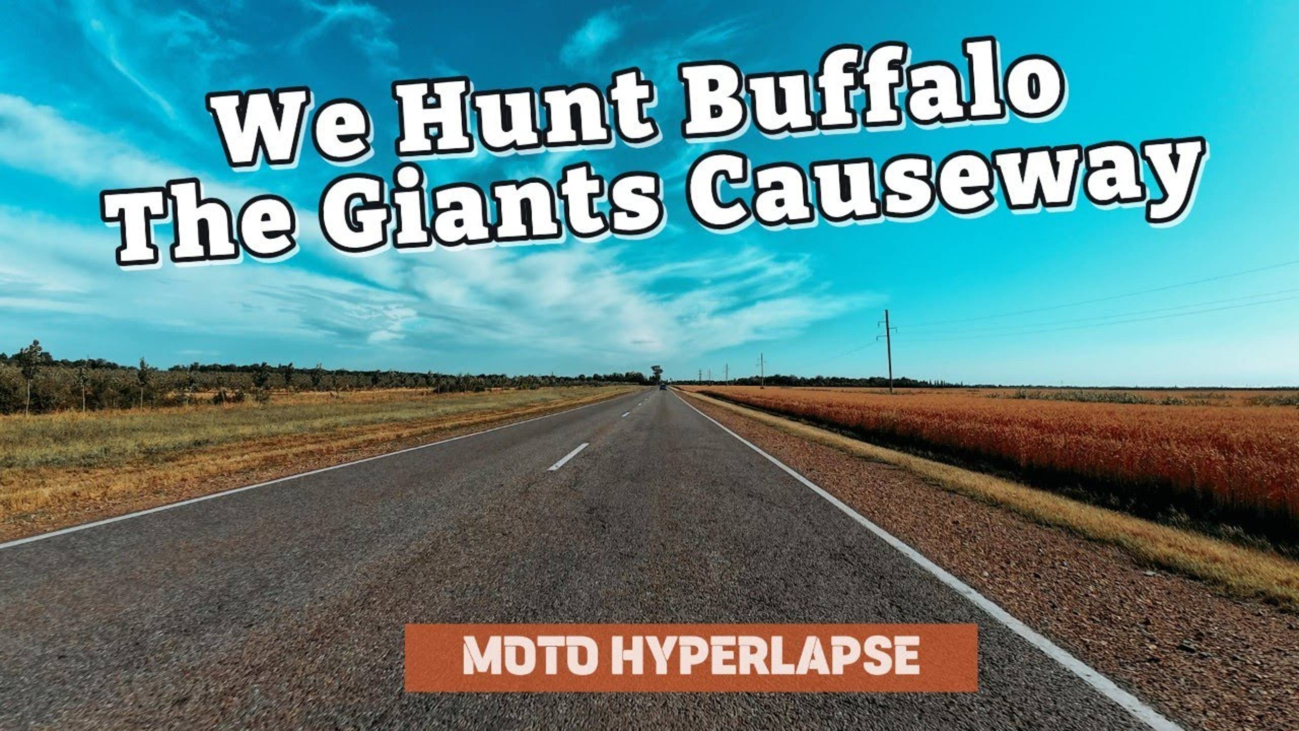 We Hunt Buffalo - The Giants Causeway | Moto Hyperlaps