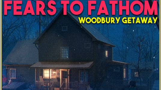 Fears to Fathom - Woodbury Getaway