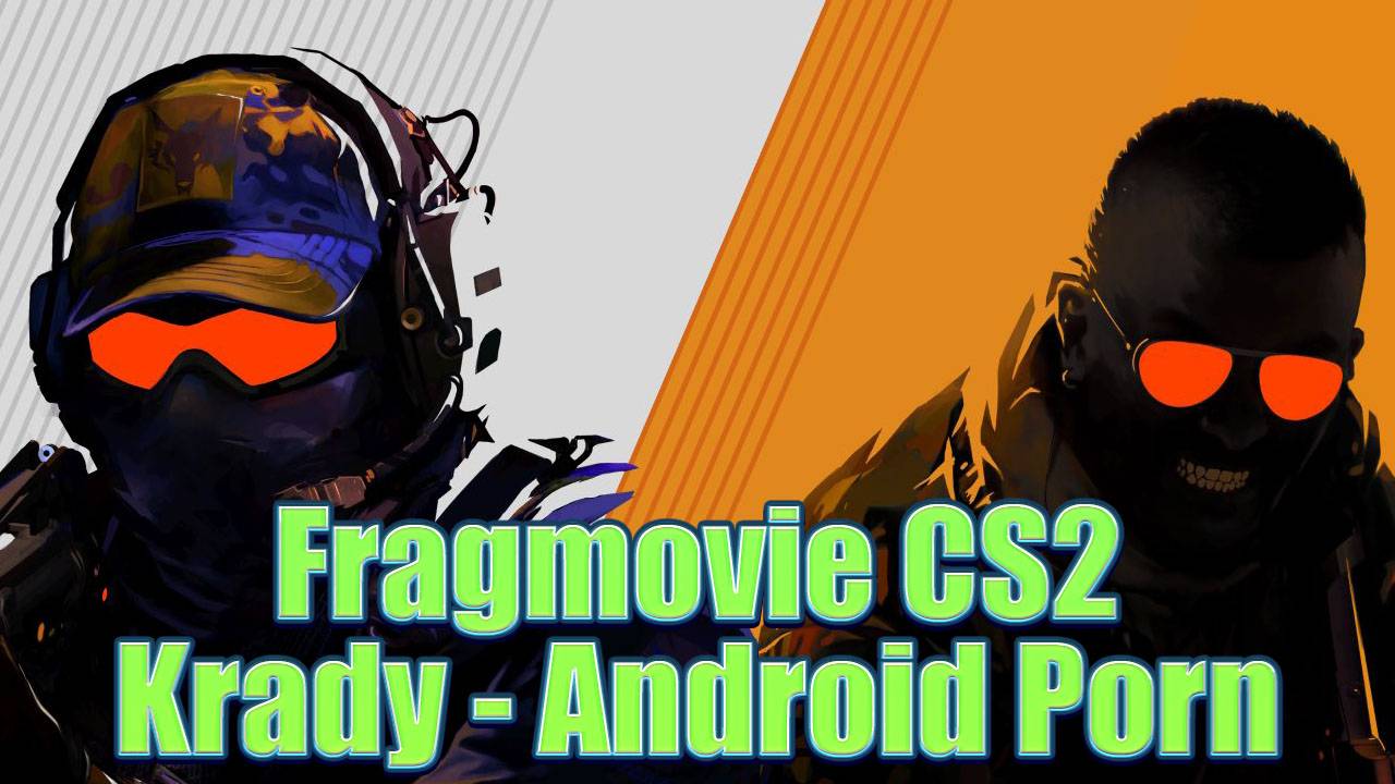 Fragmovie CS2 Krady - Android Porn
