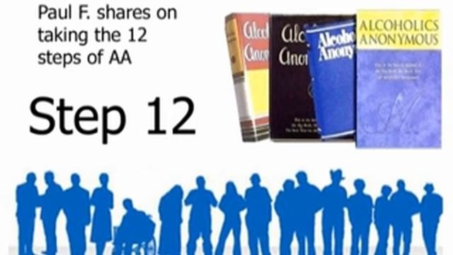 AA STEP 12 --- Paul F. Shares On Taking The 12 Steps Of AA