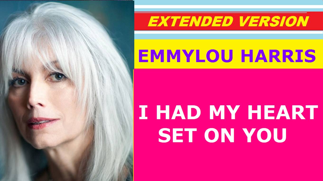 Emmylou Harris - I HAD MY HEART SET ON YOU (extended version)