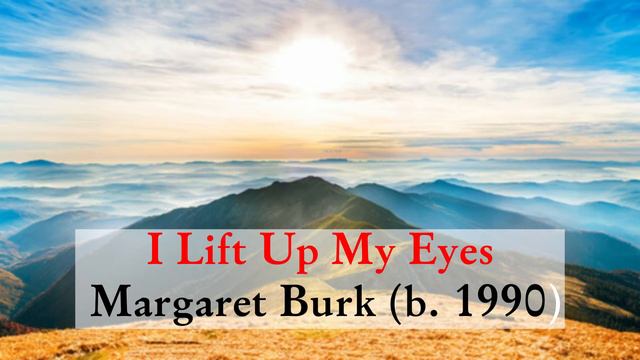 I Lift Up My Eyes - Margaret Burk (b. 1990)
