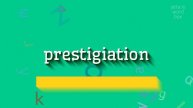 HOW TO SAY PRESTIGIATION? #prestigiation
