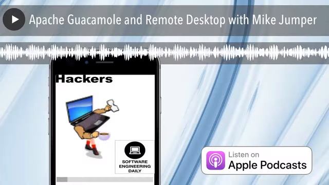Apache Guacamole and Remote Desktop with Mike Jumper