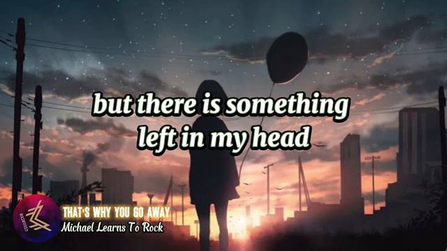 Michael Learns To Rock - That's why you go away (Lyrics)