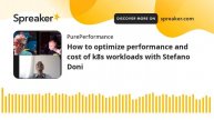 How to optimize performance and cost of k8s workloads with Stefano Doni