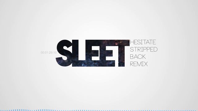 Sleet - Hesitate (Stripped Back Remix)