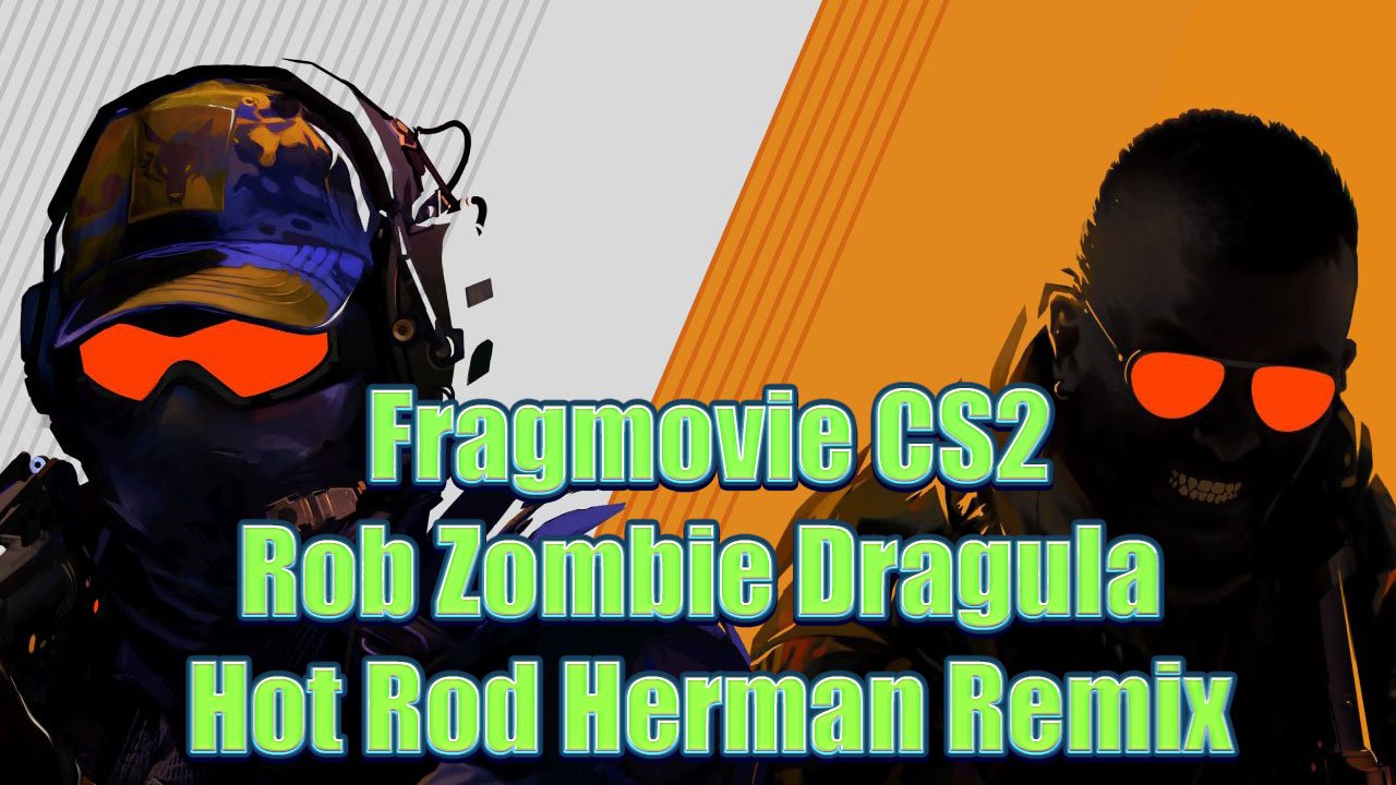 Fragmovie CS2 Rob Zombie Dragula (Hot Rod Herman Remix)