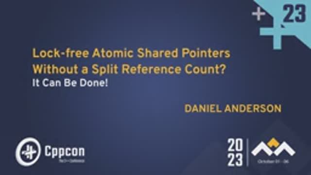 Lock-free Atomic Shared Pointers Without a Split Reference Count? It Can Be Done! - Daniel Anderson